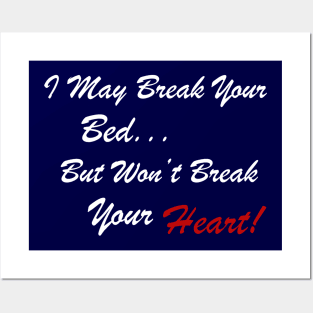 I May Break Your Bed... But Won't Break Your Heart! Posters and Art